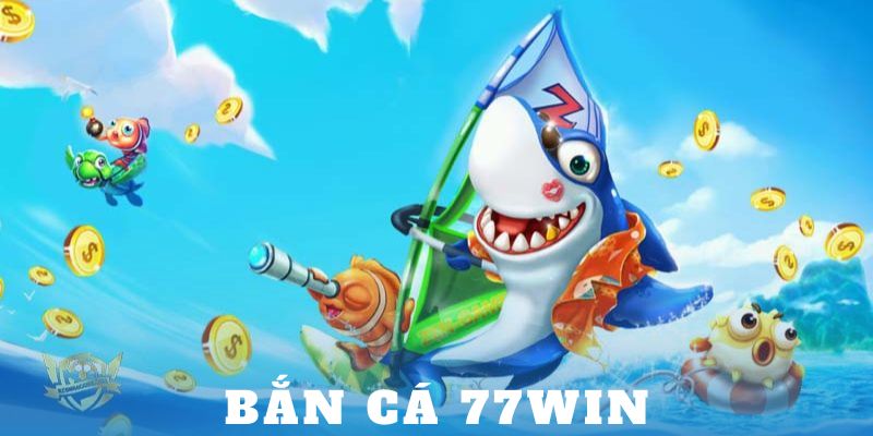 Bắn Cá 77win - Game Bắn Cá Uy Tín, An Toàn, Bảo Mật